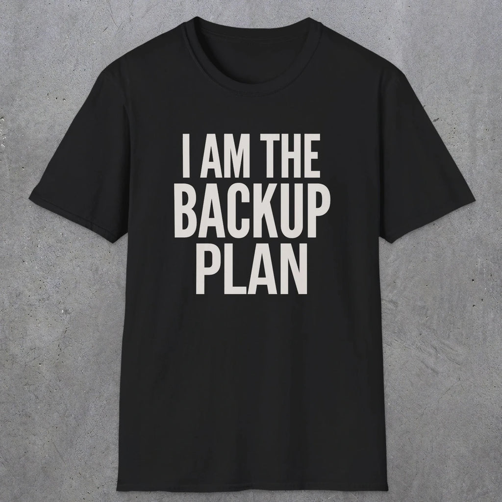 0597 I Am the Backup Plan | Dad T-Shirt | RustyDad