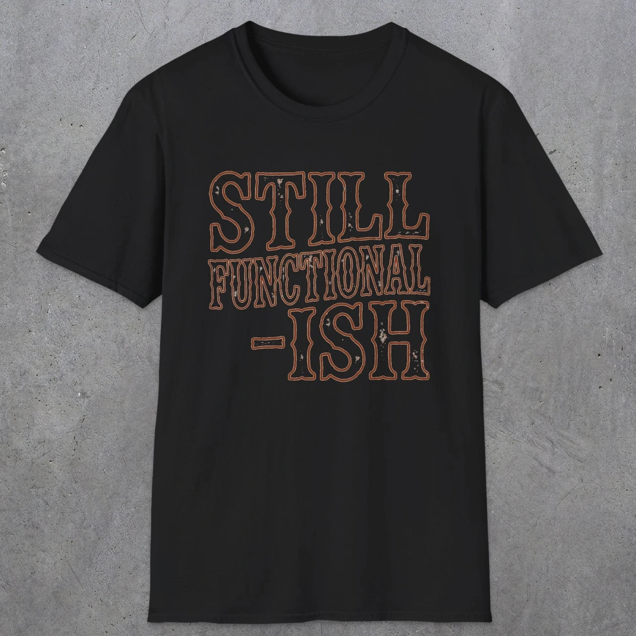 0052 Still functional-ish | Funny Dad T-Shirt | RustyDad