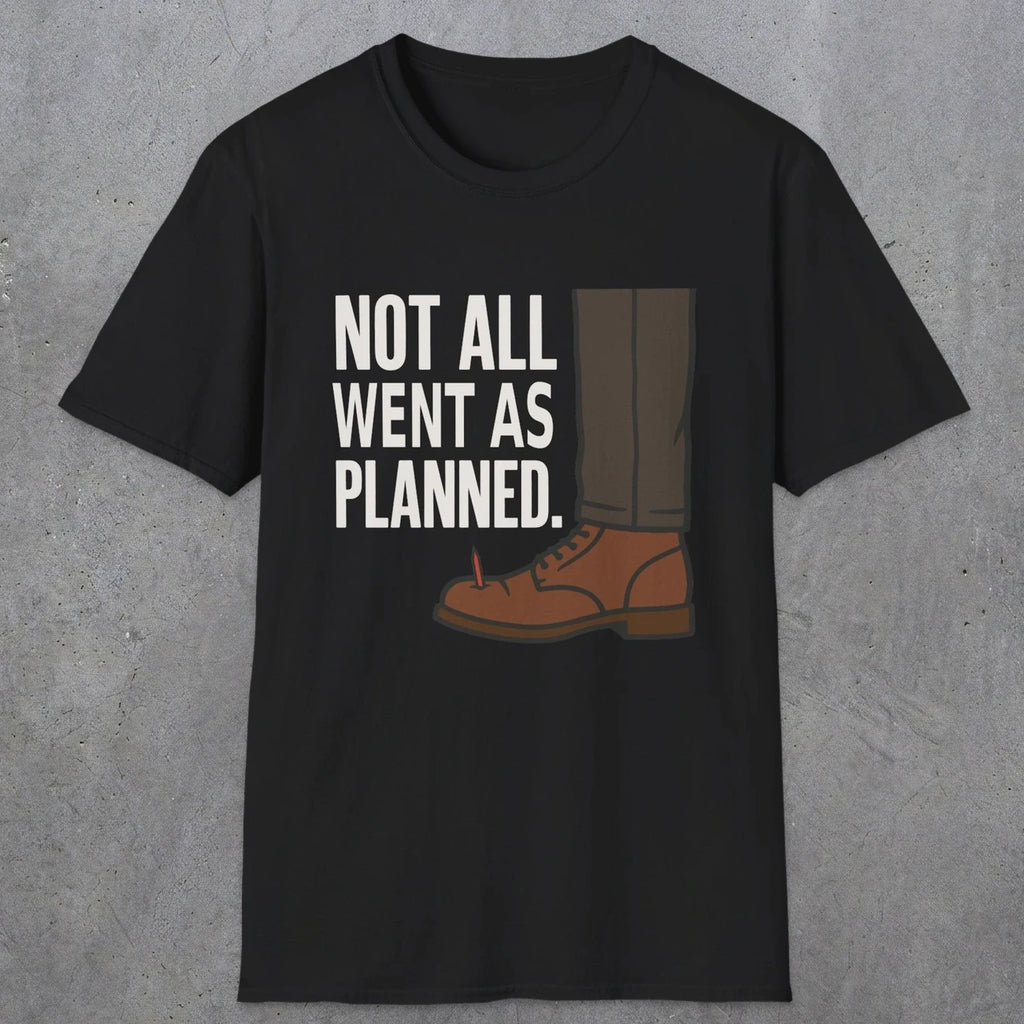 0249 Not All Went As Planned | Funny Dad T-Shirt | RustyDad