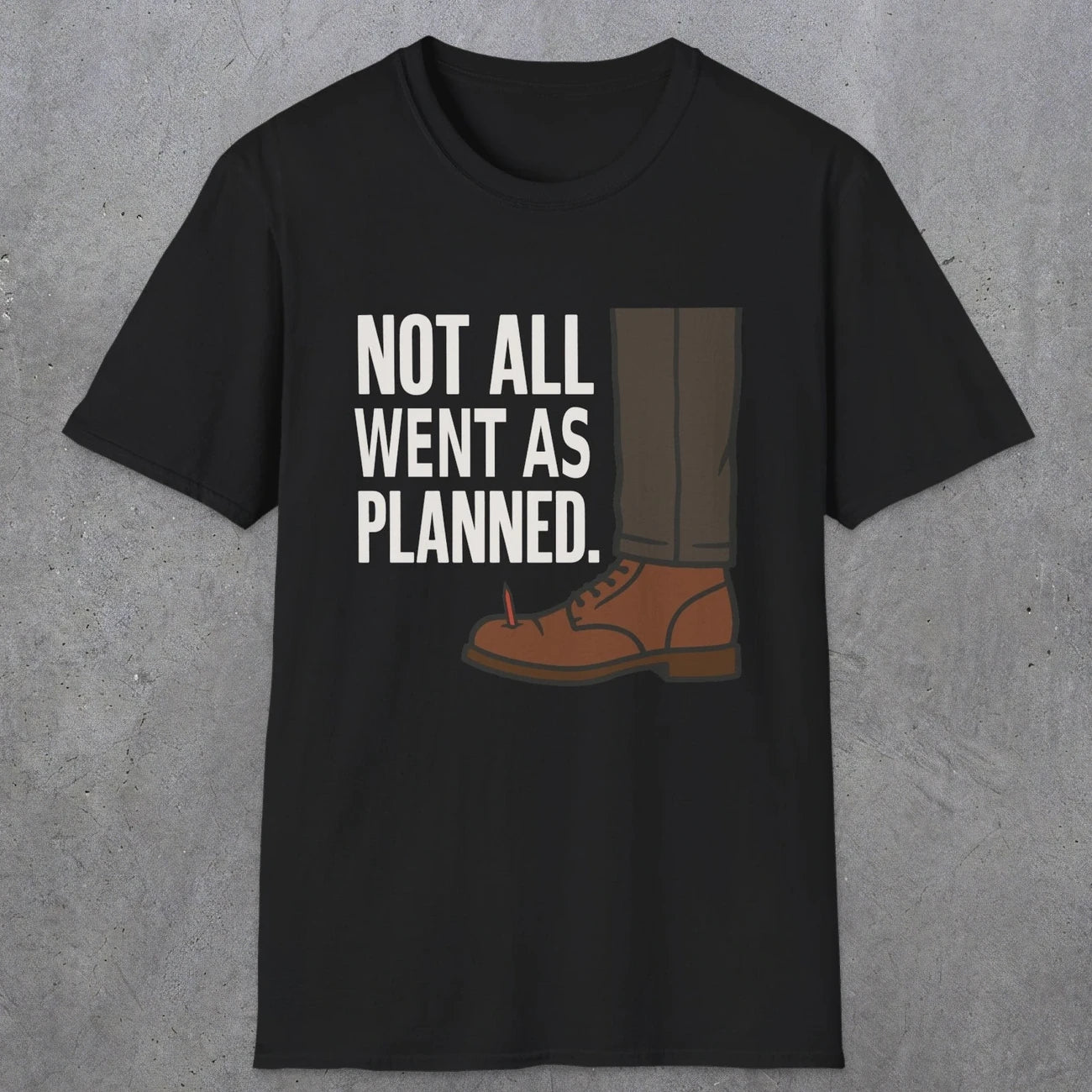 0249 Not All Went As Planned | Funny Dad T-Shirt | RustyDad