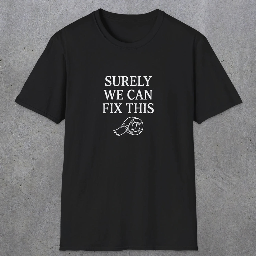 0094 Surely we can fix this | Funny Dad T-Shirt | RustyDad
