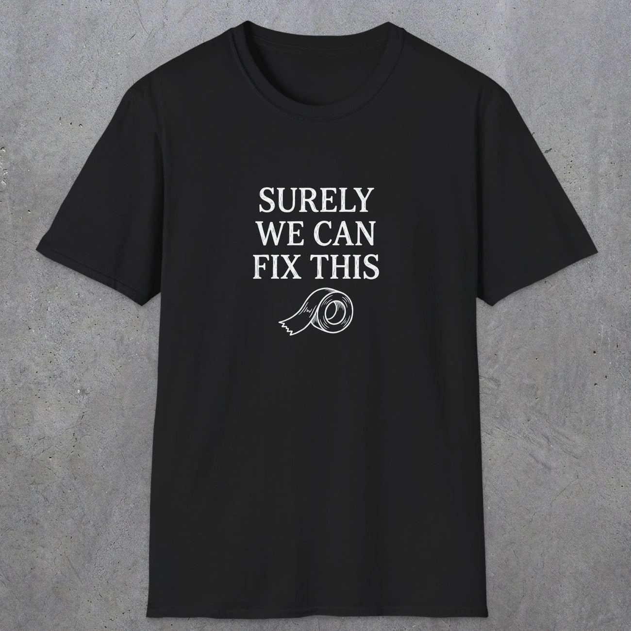 0094 Surely we can fix this | Funny Dad T-Shirt | RustyDad