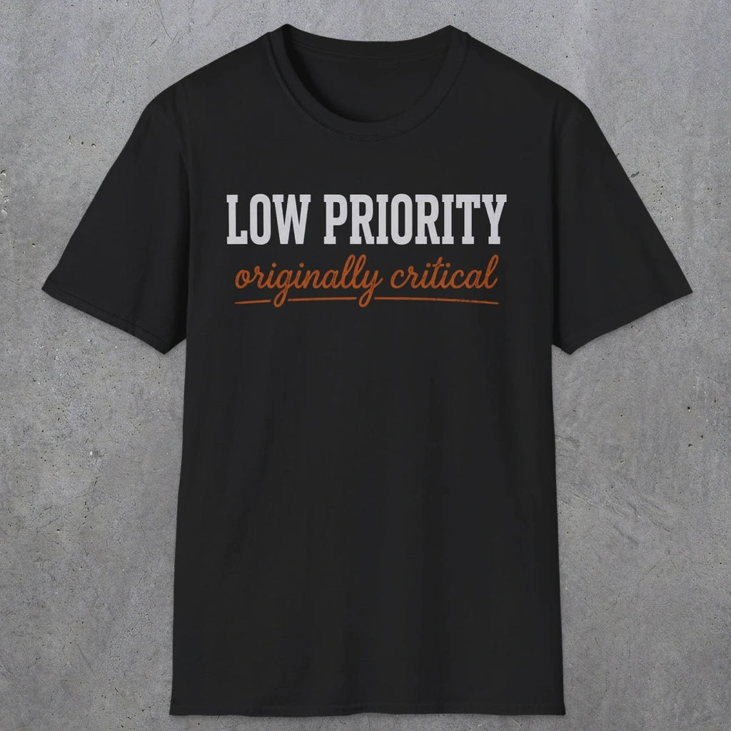 0502 Low Priority. Originally Critical | Funny Dad T-Shirt | RustyDad