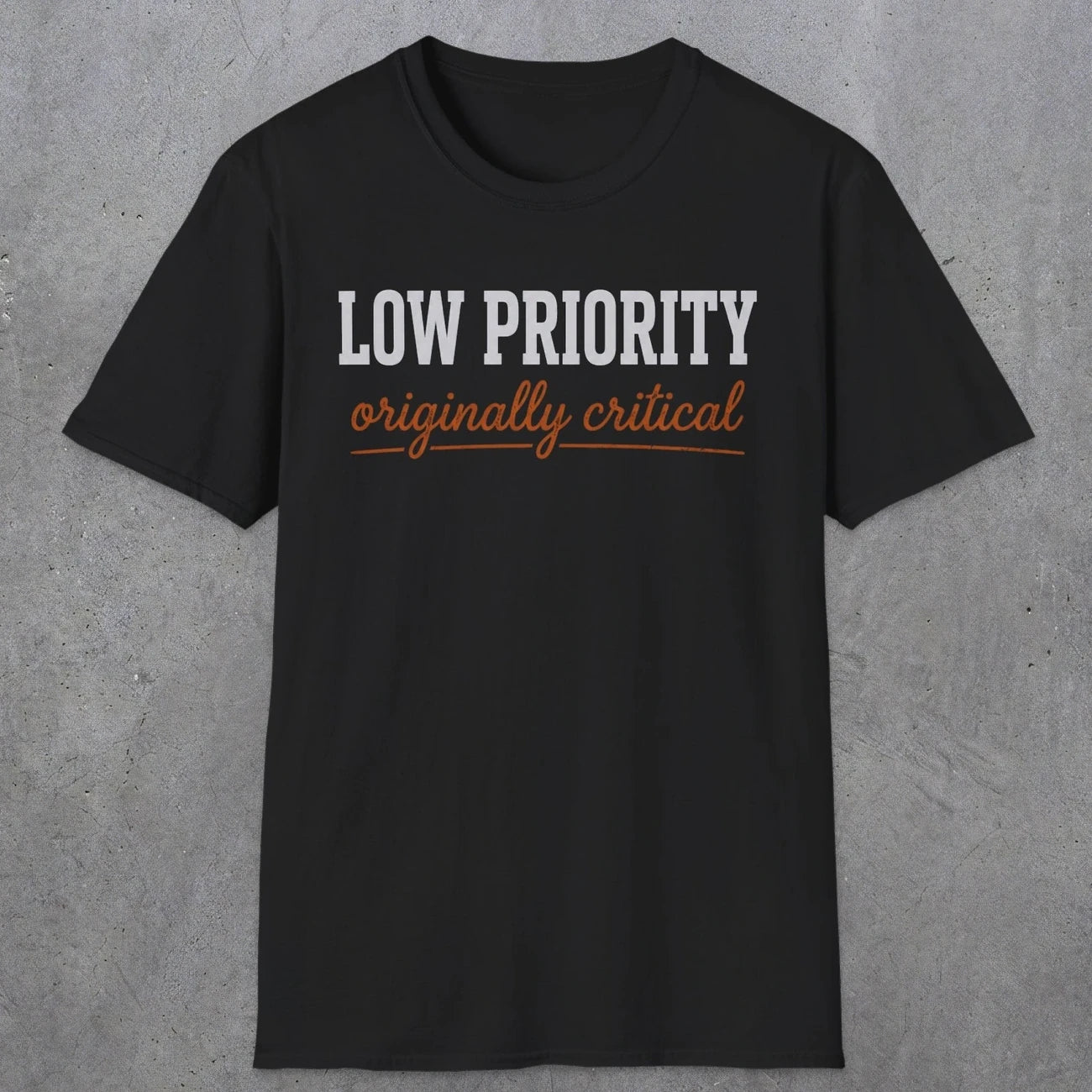 0502 Low Priority. Originally Critical | Funny Dad T-Shirt | RustyDad