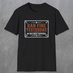 0010 Ran fine yesterday no idea what happened | Funny Dad T-Shirt | RustyDad