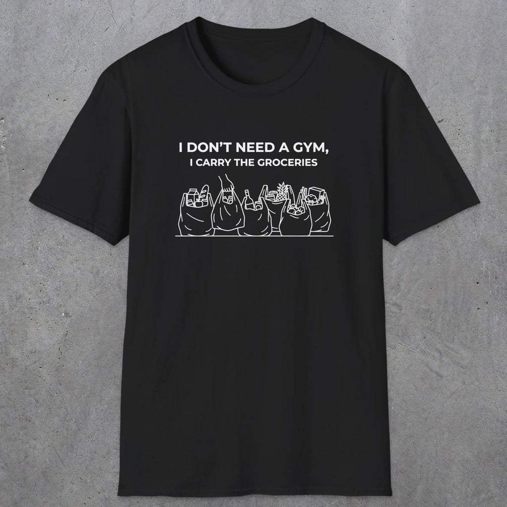 075 I don't need a gym i carry the groceries | Funny Dad T-Shirt | RustyDad