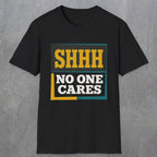 0513 Shhh No One Cares | Funny Dad T-Shirt | RustyDad