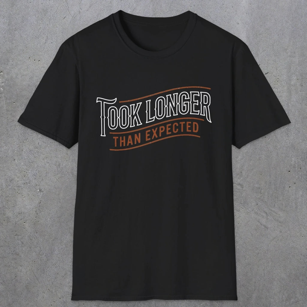 0019 Took longer than expected | Funny Dad T-Shirt | RustyDad