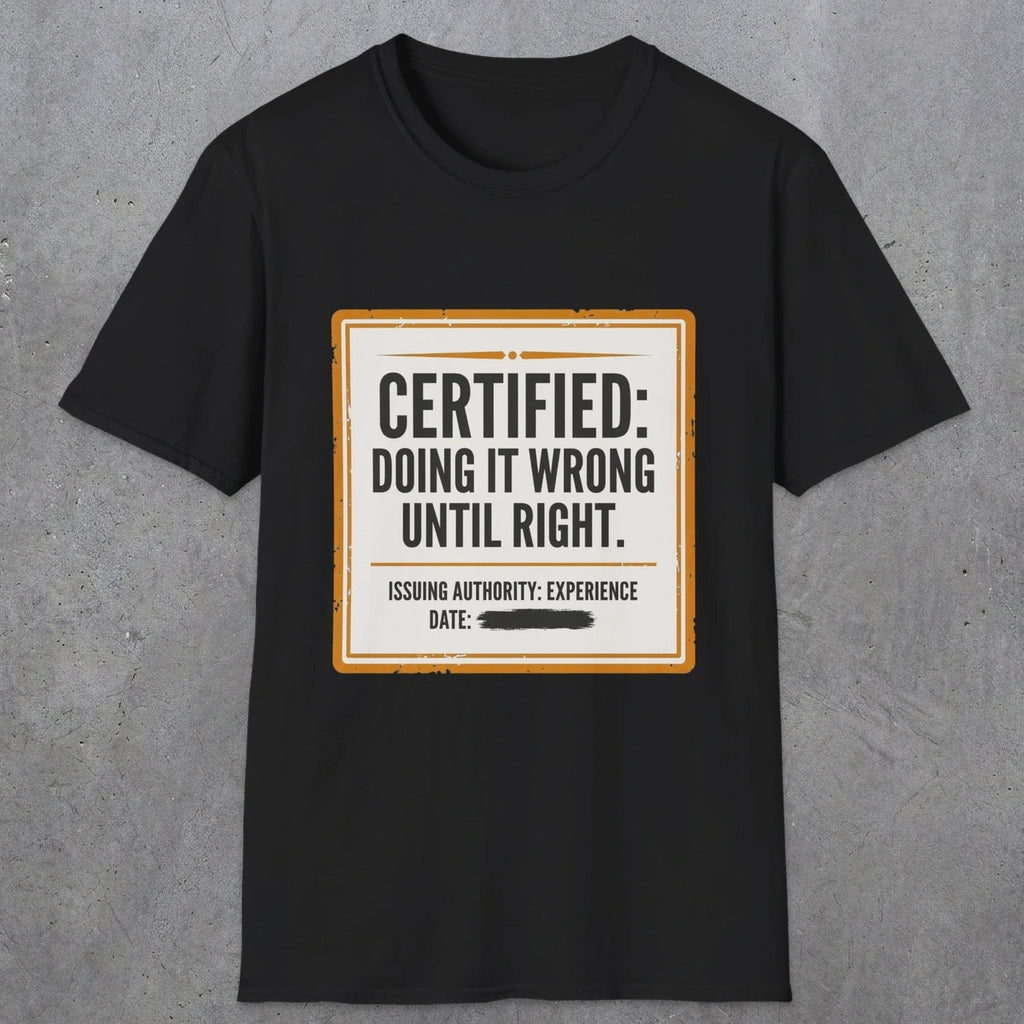 0157 Certified Doing It Wrong Until Right | Funny Dad T-Shirt | RustyDad