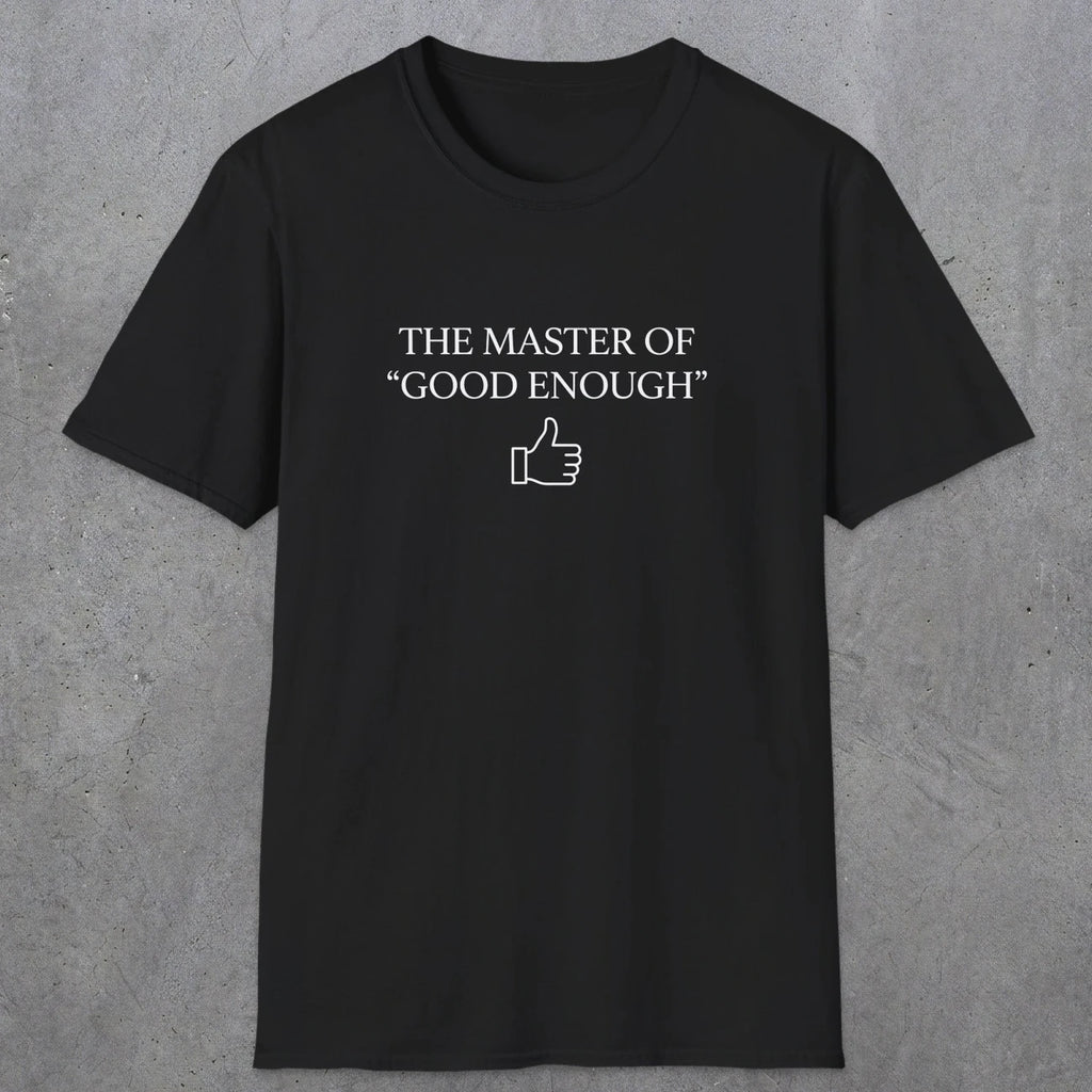 0100 The master of good enough | Funny Dad T-Shirt | RustyDad