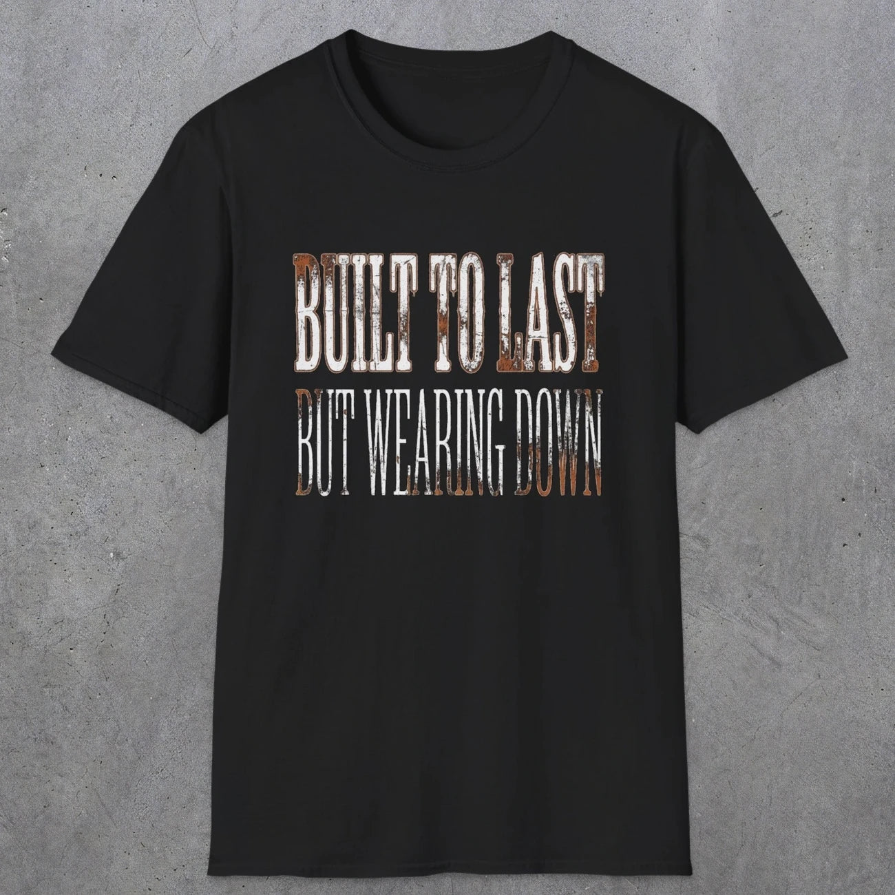 0049 Built to last but wearing down | Funny Dad T-Shirt | RustyDad