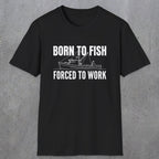 0059 Born to fish Forced to work | Funny Dad T-Shirt | RustyDad