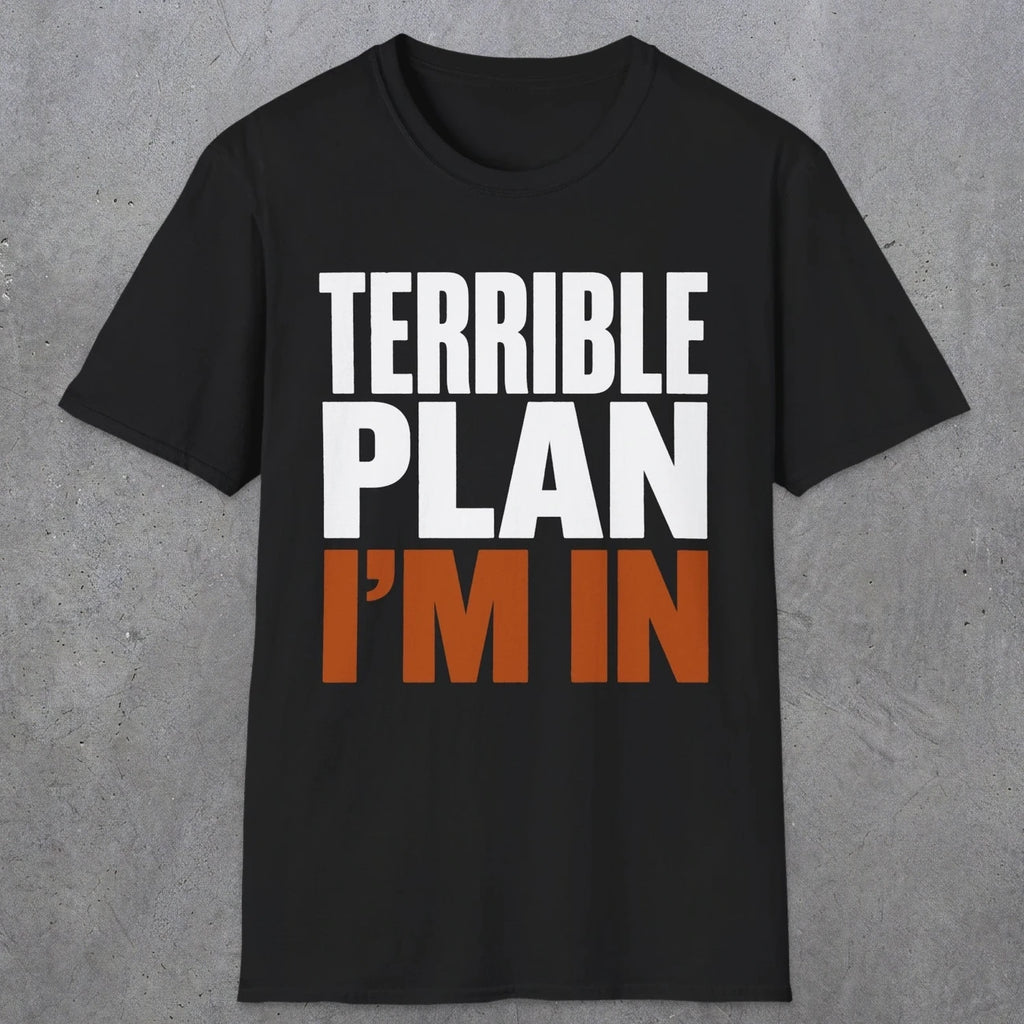 0538 Terrible Plan. I'm In. | Funny Dad T-Shirt | RustyDad