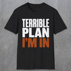 0538 Terrible Plan. I'm In. | Funny Dad T-Shirt | RustyDad