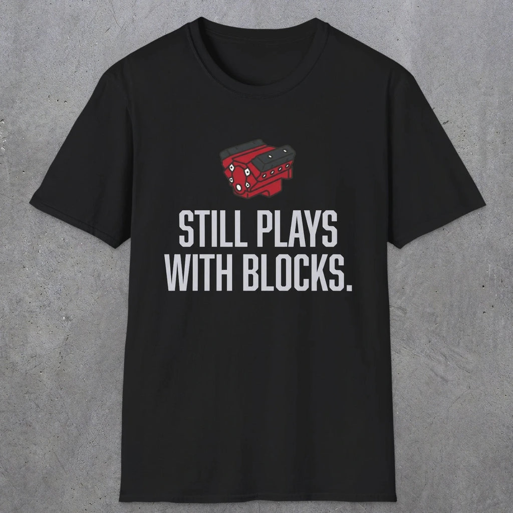 0561 Still Plays With Blocks. | Funny Dad T-Shirt | RustyDad