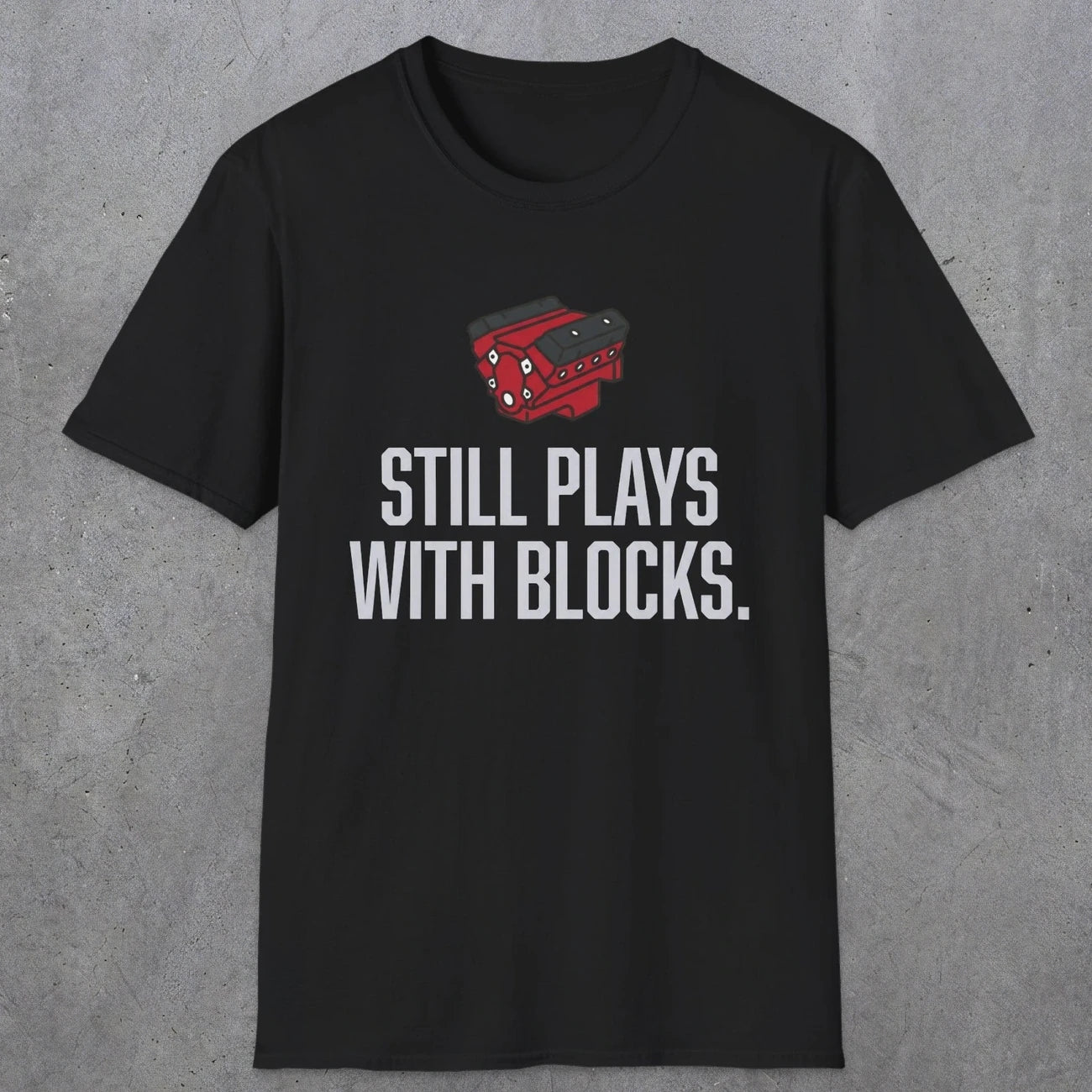 0561 Still Plays With Blocks. | Funny Dad T-Shirt | RustyDad