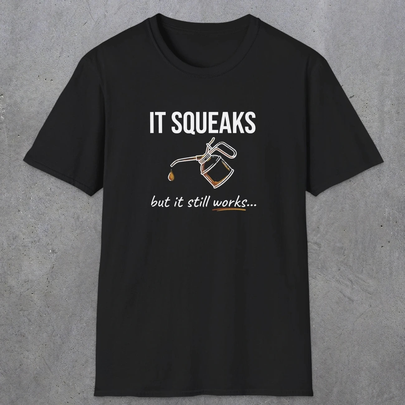 0071 It squeaks but it still works | Funny Dad T-Shirt | RustyDad