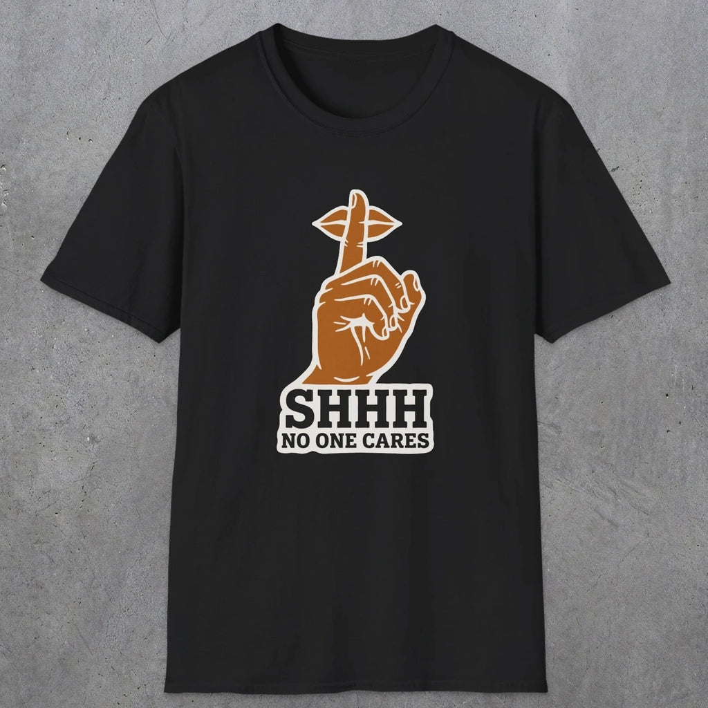 0507 Shhh No One Cares | Funny Dad T-Shirt | RustyDad
