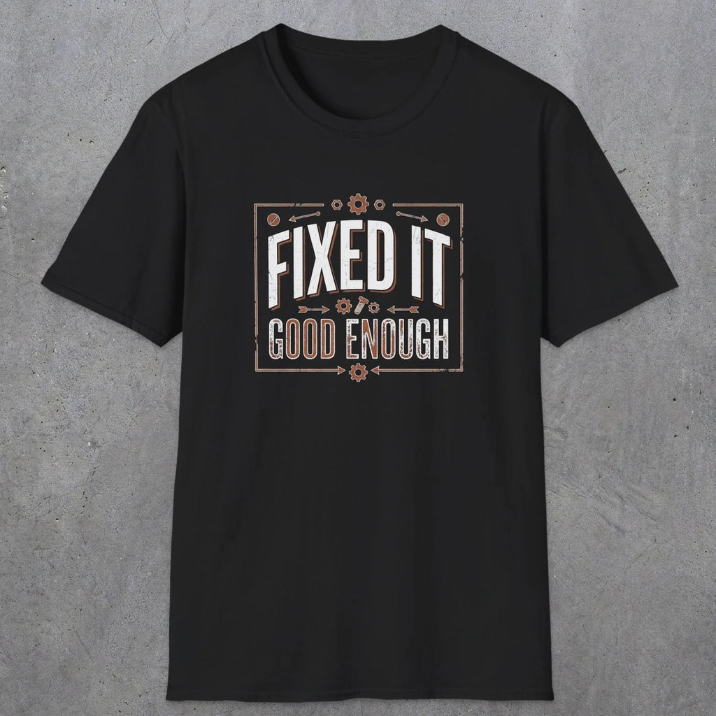 0015 Fixed it Good enough | Funny Dad T-Shirt | RustyDad