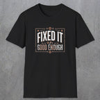 0015 Fixed it Good enough | Funny Dad T-Shirt | RustyDad