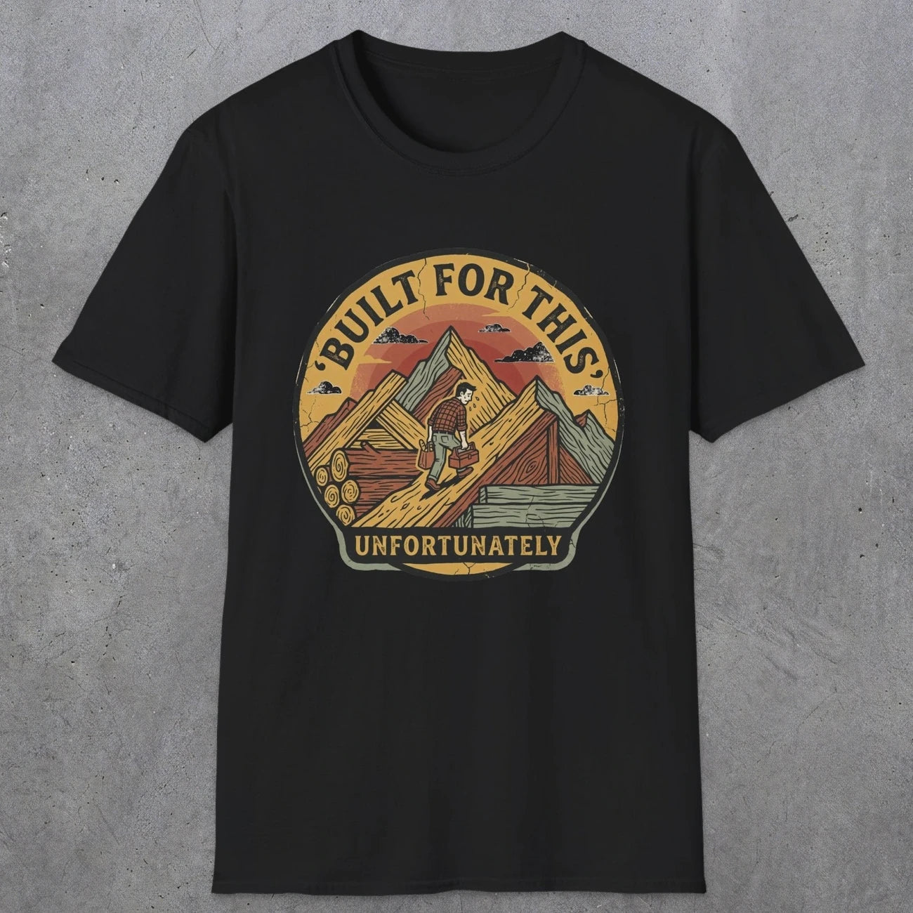 004 Built for this, unfortunately | Funny Dad T-Shirt | RustyDad