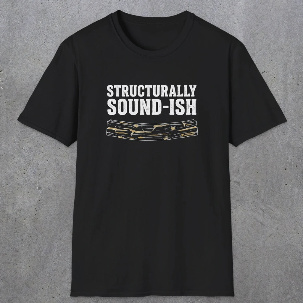 0063 Structurally sound-ish | Funny Dad T-Shirt | RustyDad
