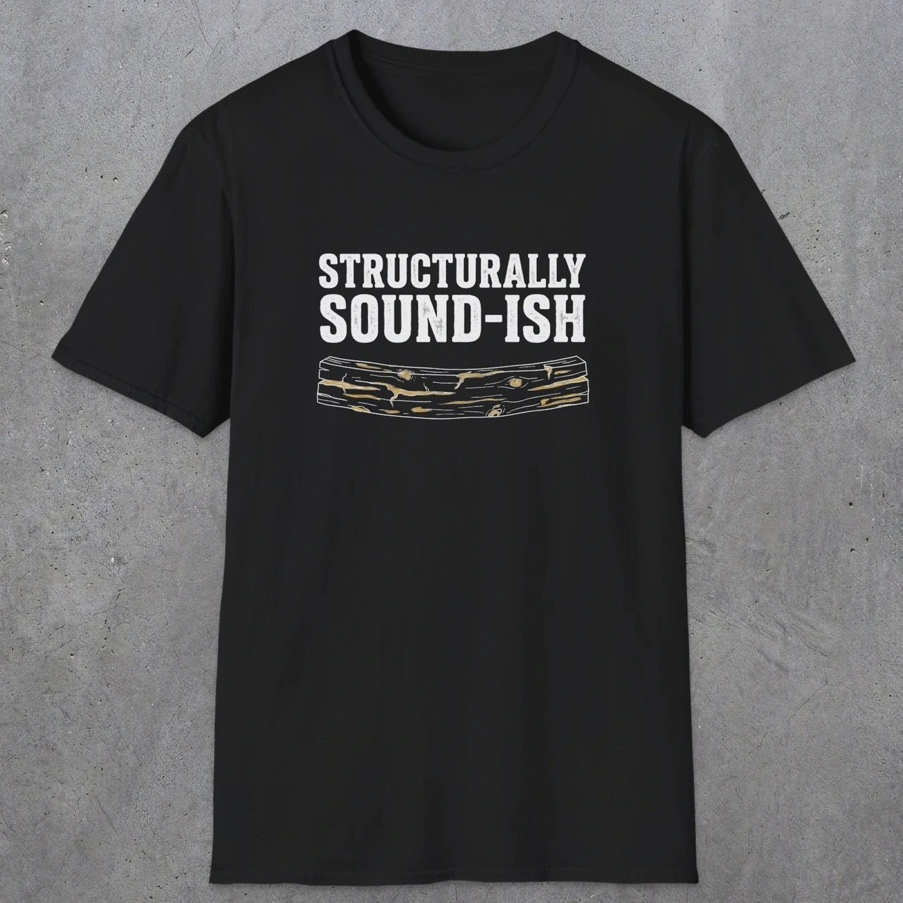 0063 Structurally sound-ish | Funny Dad T-Shirt | RustyDad