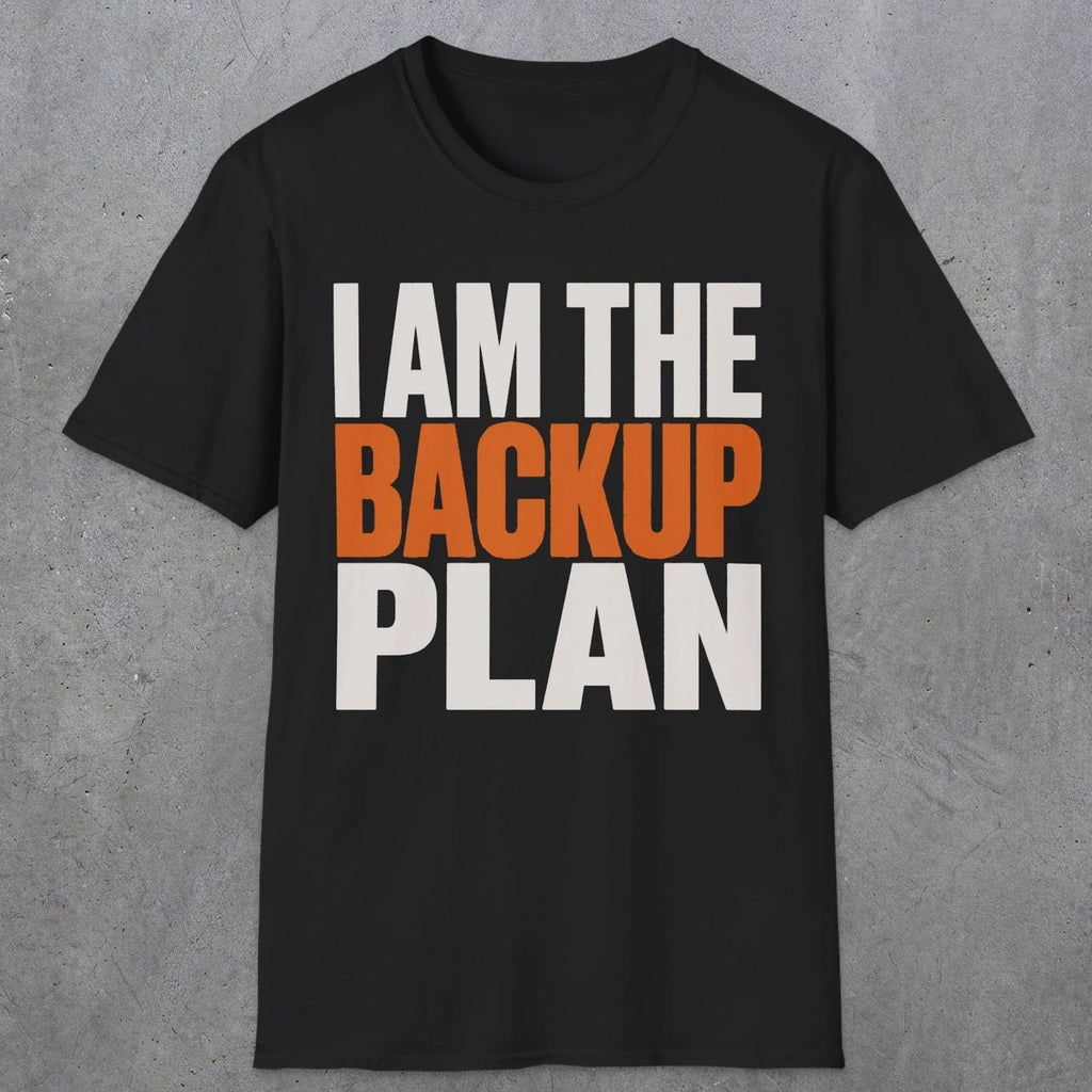 0603 I Am the Backup Plan | Dad T-Shirt | RustyDad