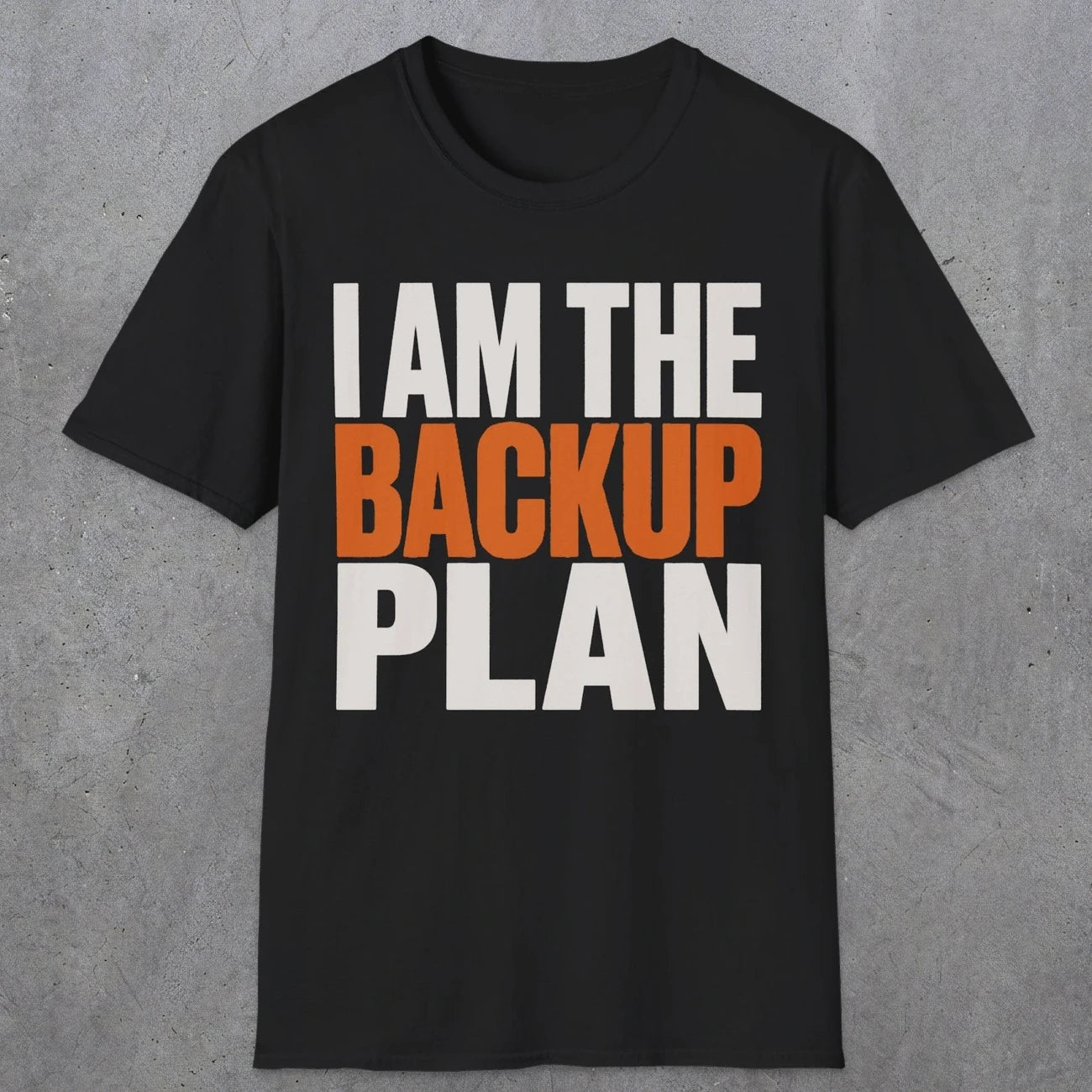0603 I Am the Backup Plan | Dad T-Shirt | RustyDad