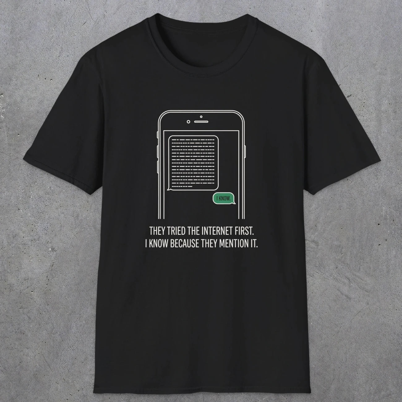 0142 They Tried The Internet First I Know Because They Mentioned It | Funny Dad T-Shirt | RustyDad