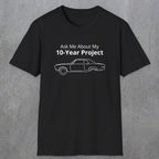 069 Ask me about my 10-year project | Funny Dad T-Shirt | RustyDad