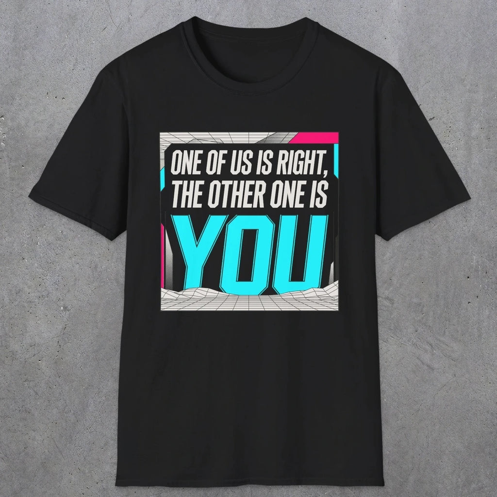0435 One Of Us Is Right. The Other One Is You | Funny Dad T-Shirt | RustyDad