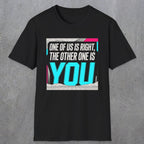 0435 One Of Us Is Right. The Other One Is You | Funny Dad T-Shirt | RustyDad