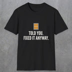 0159 Told You Fixed It Anyway | Funny Dad T-Shirt | RustyDad