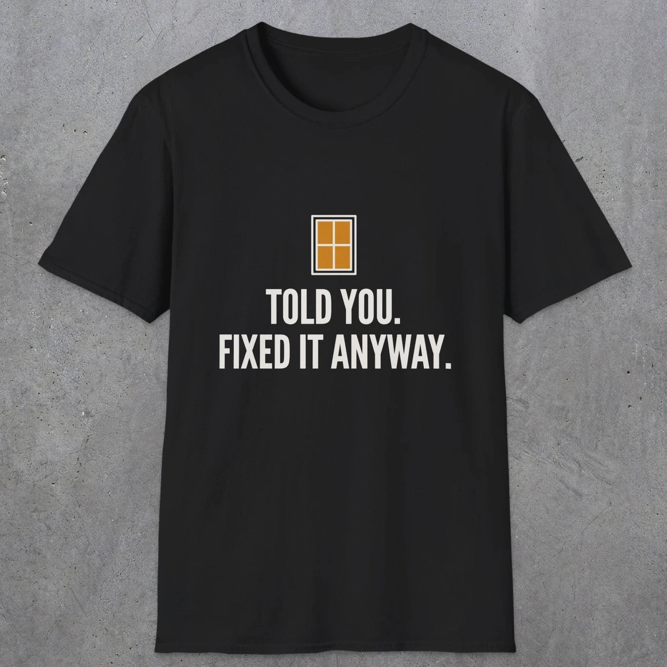0159 Told You Fixed It Anyway | Funny Dad T-Shirt | RustyDad