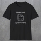 0099 Sometimes i forget why i opened the fridge | Funny Dad T-Shirt | RustyDad
