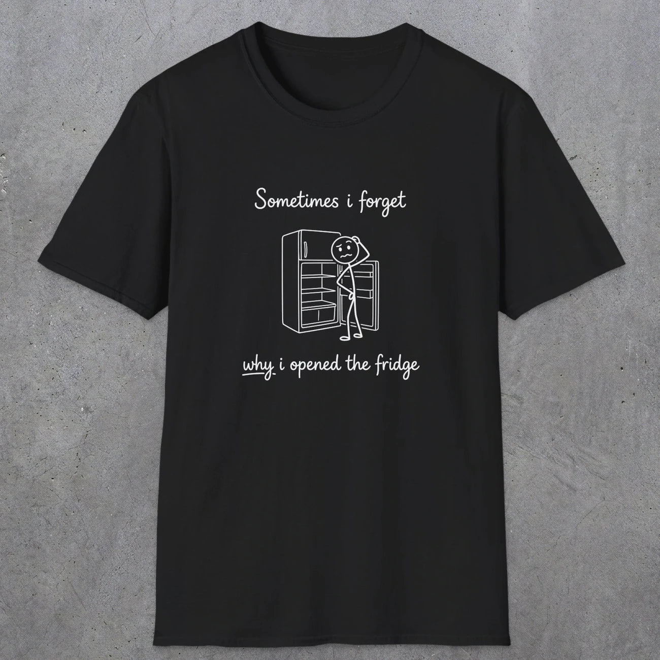 0099 Sometimes i forget why i opened the fridge | Funny Dad T-Shirt | RustyDad