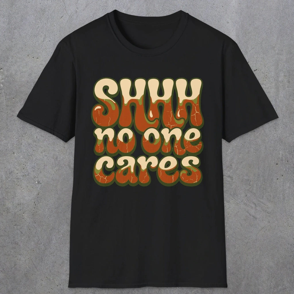 0511 Shhh No One Cares | Funny Dad T-Shirt | RustyDad