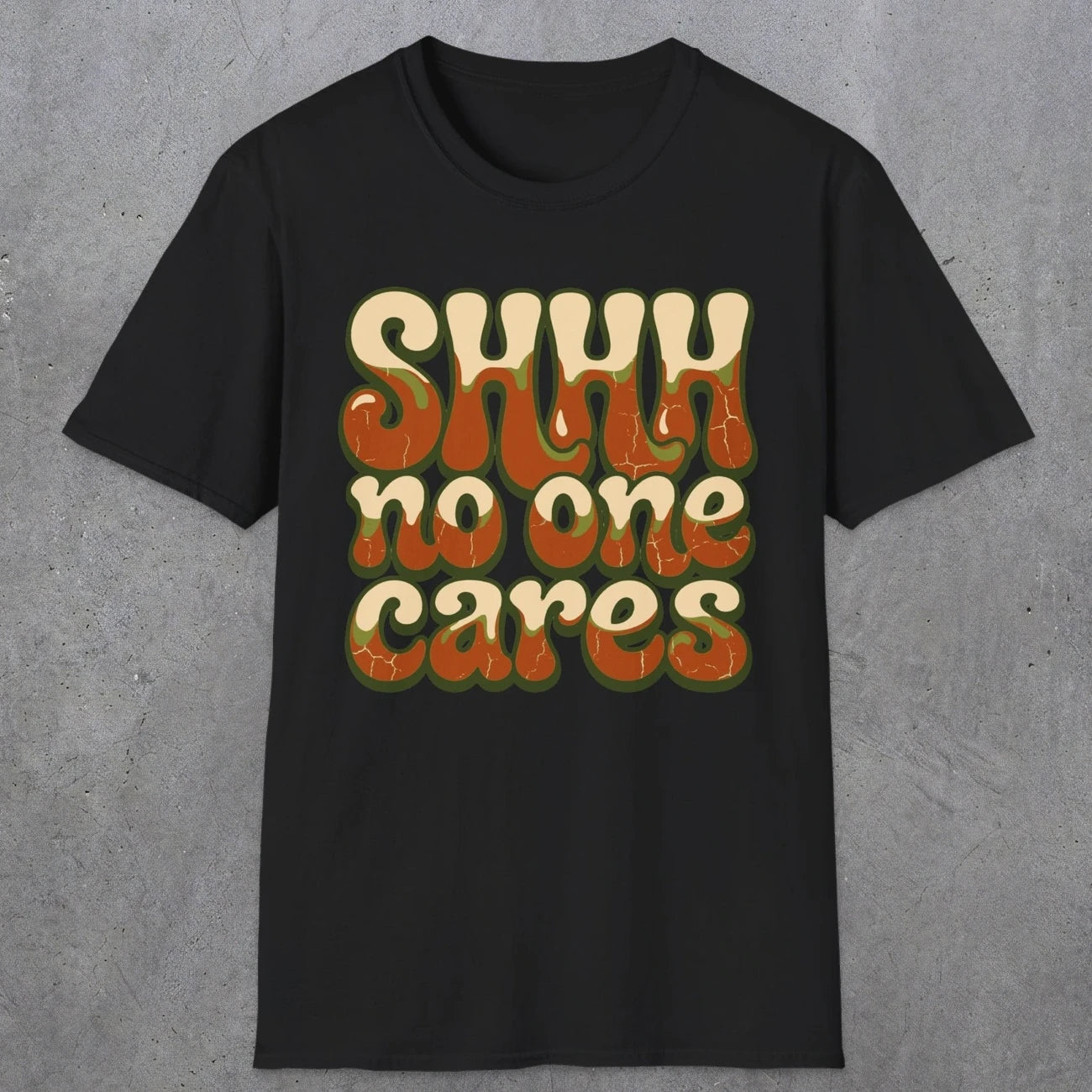 0511 Shhh No One Cares | Funny Dad T-Shirt | RustyDad