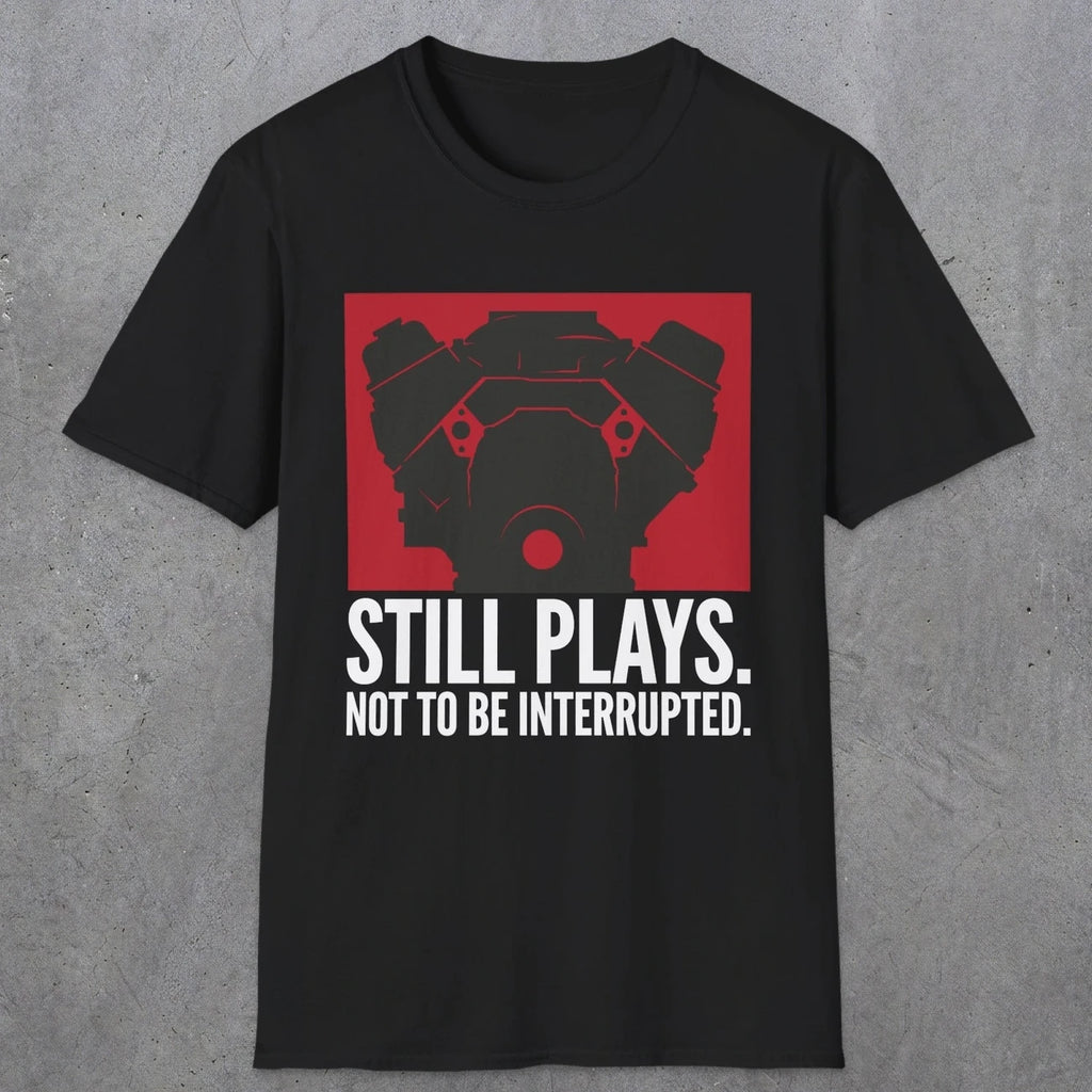 0553 Still Plays. Not to Be Interrupted. | Dad T-Shirt | RustyDad