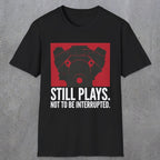 0553 Still Plays. Not to Be Interrupted. | Dad T-Shirt | RustyDad