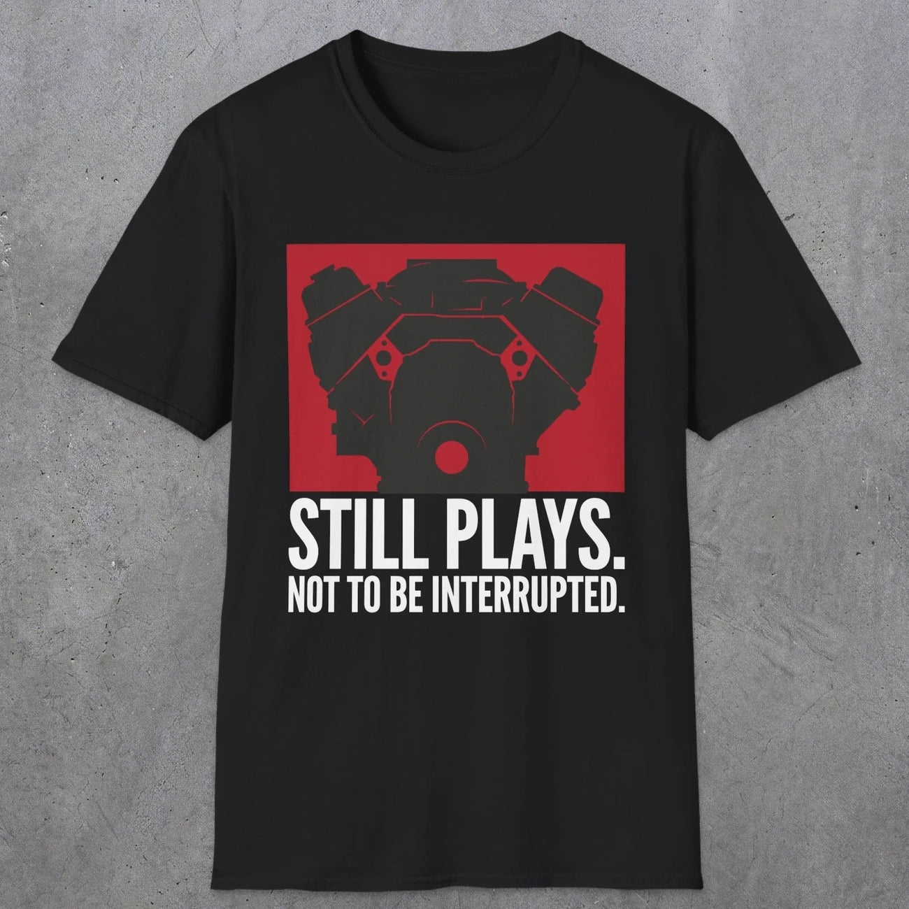 0553 Still Plays. Not to Be Interrupted. | Dad T-Shirt | RustyDad