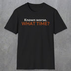 0541 Known Worse. What Time? | Funny Dad T-Shirt | RustyDad