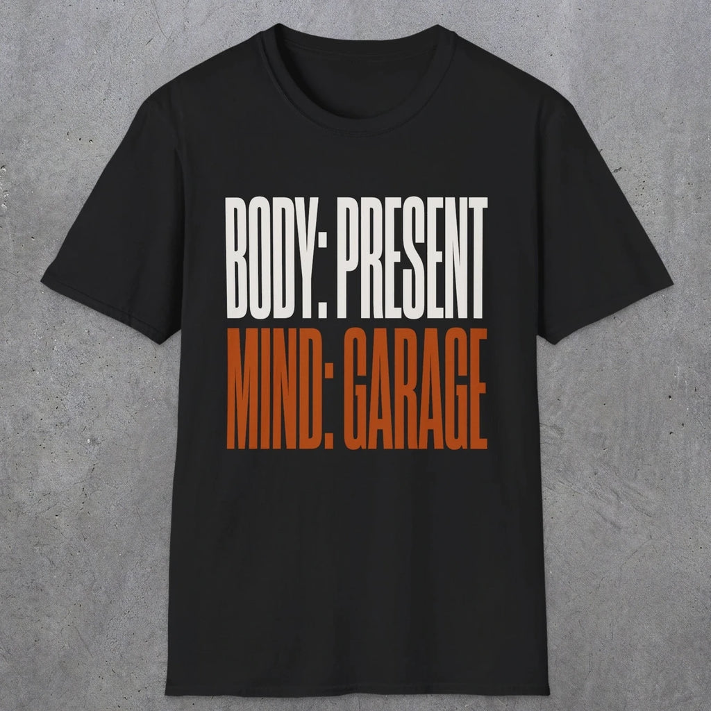 0354 Body Present. Mind Garage | Funny Dad T-Shirt | RustyDad