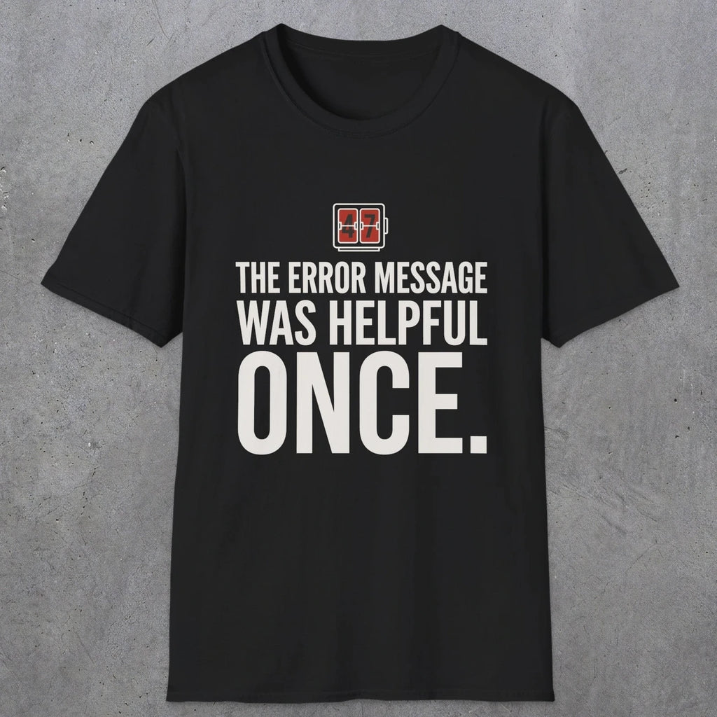 0129 The Error Message Was Helpful Once | Funny Dad T-Shirt | RustyDad