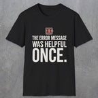 0129 The Error Message Was Helpful Once | Funny Dad T-Shirt | RustyDad