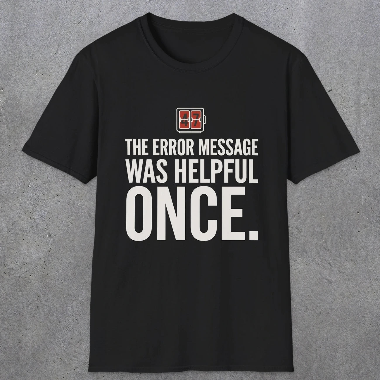 0129 The Error Message Was Helpful Once | Funny Dad T-Shirt | RustyDad