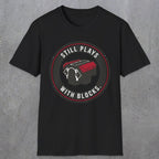 0563 Still Plays With Blocks. | Funny Dad T-Shirt | RustyDad