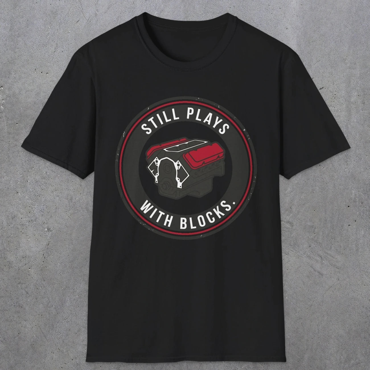 0563 Still Plays With Blocks. | Funny Dad T-Shirt | RustyDad