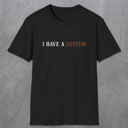 0038 I have a system | Funny Dad T-Shirt | RustyDad